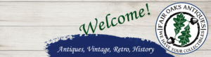 Welcome to Fair Oaks Antiques, We Have Your Collectibles!